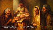Anna's Story - Luke 2:36-38